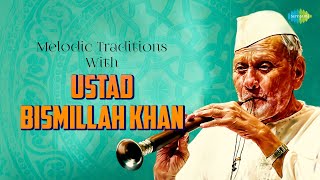 Melodic Traditions With Ustad Bismillah Khan  Shehnai Magic  Indian Classical Instrumental Music [upl. by Neron735]