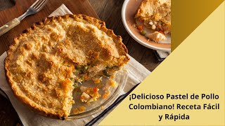 ¡Delicioso Pastel de Pollo Colombiano Receta Fácil y Rápida [upl. by Lowell]