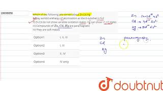 Which of the following are correct about ZnCdHg I They exhibit enthalpy of atomisation as the [upl. by Htezzil]