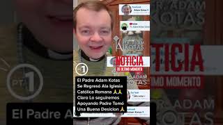 BIENVENIDO A CASA PADRE ADAM KOTAS Vuelve a la Iglesia Católica [upl. by Ahsenrat915]