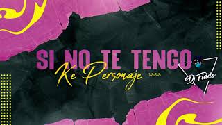 Si No Te Tengo Remix  Dj Fido Ft Maxi Hernandez Dj  KE PERSONAJE [upl. by Vowel57]