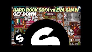 Hard Rock Sofa vs Eva Shaw  Get Down Original Mix [upl. by Acinaj]