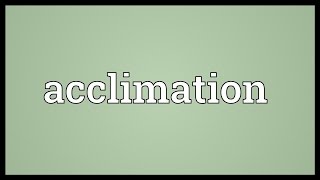 Acclimation Meaning [upl. by Sverre648]