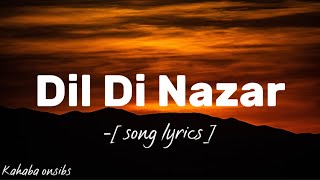 Dil di nazar ❤️ with lyrics ❤️ kahabaonsibs music [upl. by Ordnael]