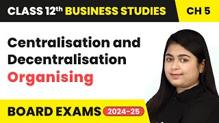 Centralisation and Decentralisation  Organising  Class 12 Business Studies Chapter 5  CBSE 2024 [upl. by Deming545]