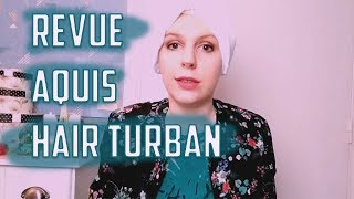 AQUIS HAIR TURBAN MON AVIS [upl. by Volin213]