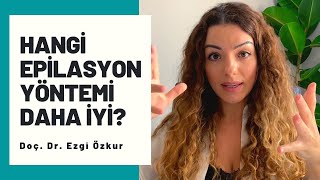 Hangi EPİLASYON Yöntemi Daha İyi  Doç Dr Ezgi Özkur [upl. by Dettmer634]