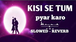 Kisi Se Tum Pyar Karo Lofi Remix🥰  Slowed amp Reverb  LOFI BY Mr Raj🤗 [upl. by Adahsar333]