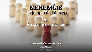 09 Nehemías  Un ejemplo de liderazgo  Restaurando el orden  Samuel Pérez Millos [upl. by Fletch]