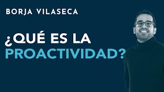 ¿Qué es la proactividad  Borja Vilaseca [upl. by Silverstein]