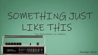 The Chainsmokers amp Coldplay  Something Just Like This Lyrics [upl. by Silberman82]