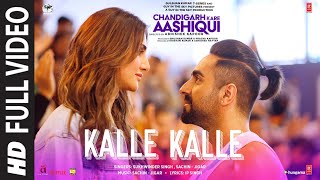 Kalle Kalle Full Video  Chandigarh Kare Aashiqui  Ayushmann K Vaani K  SachinJigar Ft Priya S [upl. by Sinaj915]