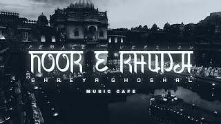 NOOR E KHUDA  SHREYA GHOSHAL  LoFi Remix  musiccafeEditz [upl. by Nennahs]