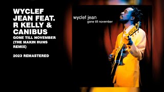 Wyclef Jean feat R Kelly amp Canibus  Gone Till November The Makin Runs Remix 2023 Remastered [upl. by Thurmann]