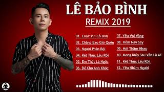 LÊ BẢO BÌNH  REMIX 2020  Cuộc Vui Cô Đơn Remix  Tuyển Chọn Remix Hay Và Mới Nhất Của Lê Bảo Bình [upl. by Kelsey]