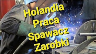 Holandia Zarobki Praca Spawacz Pieniadze [upl. by Mesics]