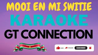 MOOI EN MI SWITIE  GT CONNECTION  SURINAME  KARAOKE [upl. by Mikael]