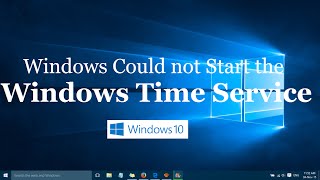 Windows Could not Start the Windows Time Service error in Windows 10 [upl. by Eelarak]