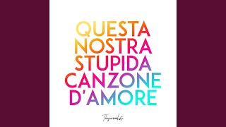 Questa nostra stupida canzone damore [upl. by Einrae]