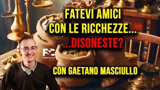 Fatevi amici con le ricchezze disoneste [upl. by Magda]