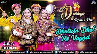 Dholida Dhol Re Vagad  Dj Dandiya Remix Hits  Navratri Special  Best Dandiya Songs  Jukebox 2018 [upl. by Dlanar621]