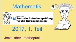 ZAP 2017 Mathematik Kurzgymnasien Zürich 1 Teil Zentrale Aufnahmeprüfung [upl. by Annamarie]