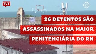 26 detentos são assassinados na maior penitenciária do RN [upl. by Syl532]