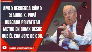 AMLO RECUERDA CÓMO CLAUDIO X PAPÁ BUSCABA PRIVATIZAR METRO EN CDMX DESDE QUE ÉL ERA JEFE DE GOB [upl. by Rehpotisrhc]