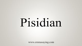 How To Say Pisidian [upl. by Sirdi]