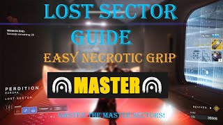 Destiny 2 HOW TO GET NECROTIC GRIP amp MASTERLEGEND LOST SECTOR GUIDE Perdition [upl. by Hsakiv]