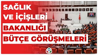 Sağlık ve İçişleri Bakanlığı Bütçe Görüşmeleri [upl. by Selda]