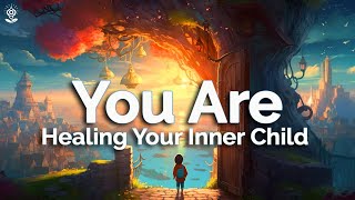 You Are Affirmations Heal Your Inner Child While You Sleep Deep Healing Powerful Reprogramming [upl. by Aettam]