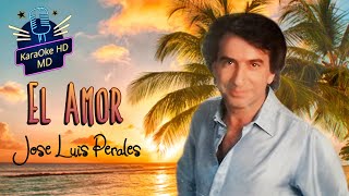 EL AMOR  JOSE LUIS PERALES KaraOke HD [upl. by Rockefeller122]