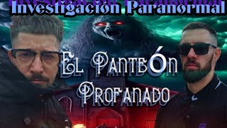 Investigación Paranormal El Panteón Profanado [upl. by Xylon]