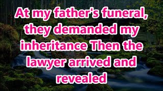 At my fathers funeral they demanded my inheritance Then the lawyer arrived and revealed [upl. by Hudis]