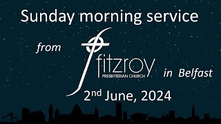 Sunday morning worship  Fitzroy Presbyterian Church Belfast 2nd June 2024 [upl. by Livvi247]