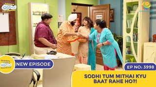 NEW Ep 3998  Sodhi Tum Mithai Kyu Baat Rahe Ho  Taarak Mehta Ka Ooltah Chashmah [upl. by Spratt]