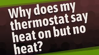 Why does my thermostat say heat on but no heat [upl. by Weiman439]