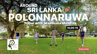 AROUND SRI LANKA 🇱🇰 POLONNARUWA  HOTEL SUDU ARALIYA  Travel with Madhusha Mendis  Vlog 15 [upl. by Eelannej32]