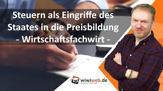 Steuern als Eingriffe des Staates in die Preisbildung ► wiwiwebde [upl. by Audres774]