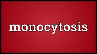 Monocytosis Meaning [upl. by Cote263]