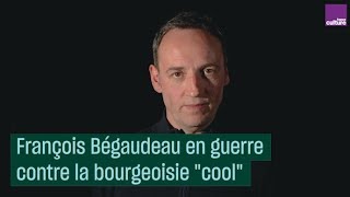 François Bégaudeau en guerre contre la bourgeoisie quotcoolquot [upl. by Enicar757]