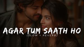 Agar Tum Saath Ho SlowReverb Alka Yagnik Arijit Singh [upl. by Medea]