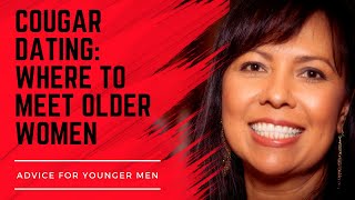 COUGAR DATING Where To Meet Older Women Advice for Younger Men [upl. by Alya]