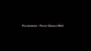 Pulsedriver  Peace Single Mix [upl. by Aiht]