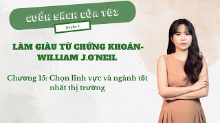 Làm giàu từ chứng khoán  WILLIAM J ONEIL  Chương 15 Chọn lĩnh vực và ngành tốt nhất thị trường [upl. by Nivle]