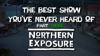 Northern Exposure The Best Show Youve Never Heard Of Part Three FINALE [upl. by Acisset294]