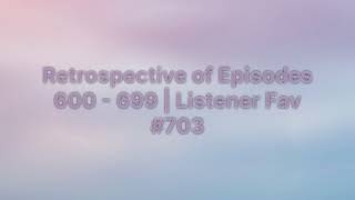 Sleep With Me  Retrospective of Episodes 600  699  Listener Fav 703 [upl. by Valiant]