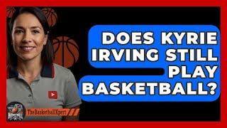 Does Kyrie Irving Still Play Basketball  TheSportXpertcom [upl. by Odilo]