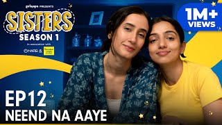 Sisters Season 1  E12  Neend Na Aaye Ft Ahsaas Channa amp Namita Dubey  Girliyapa [upl. by Kareem574]